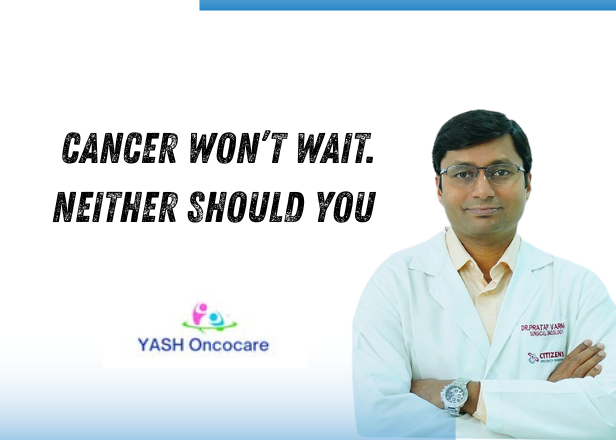 Cancer Won’t Wait. Neither Should You – Visit YashOnco Care, Gachibowli Today